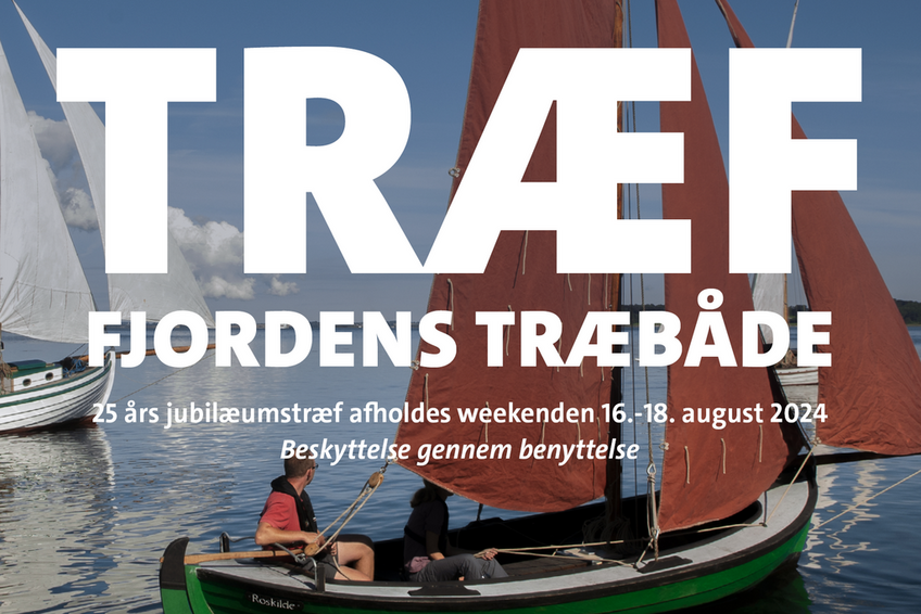 Kom til Træf Fjordens Træbåde på Vikingeskibsmuseet i Roskilde. Vi fejrer  25 års jubilæum i weekenden 16.-18. august. Tema: Beskyttelse gennem benyttelse