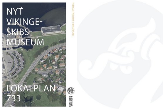 Roskilde Byråd har vedtaget lokalplan nr. 733, som giver Vikingeskibsmuseet mulighed for at realisere planerne om byggeriet af Nyt Vikingeskibsmuseum.