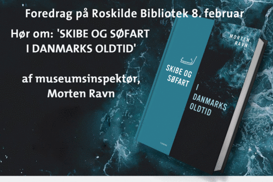 8. februar slår Roskilde Bibliotek dørene op for et spændende foredrag med museumsinspektør på Vikingeskibsmuseet, Morten Ravn, om søfart i oldtiden og havets store historiske betydning for Danmark.