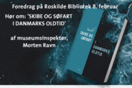 8. februar slår Roskilde Bibliotek dørene op for et spændende foredrag med museumsinspektør på Vikingeskibsmuseet, Morten Ravn, om søfart i oldtiden og havets store historiske betydning for Danmark.