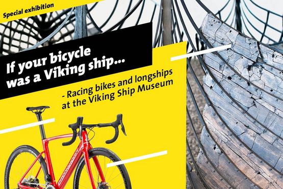 If your bicycle was a Viking ship - Racing bikes and longships at the Viking Ship Museum. Special exhibition 25th Mai to 31st August 2022. If your bicycle was a Viking ship - Racing bikes and longships at the Viking Ship Museum. Special exhibition 25th Mai to 31st August 2022.