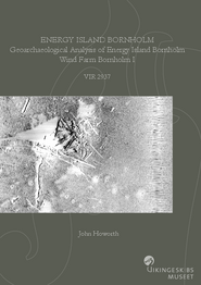 Energy Island Bornholm. Geoarchaeological Analysis of Energy Island Bornholm Wind Farm Bornholm I (BH1) rapport Energy Island Bornholm. Geoarchaeological Analysis of Energy Island Bornholm Wind Farm Bornholm I (BH1) rapport