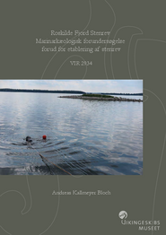 Roskilde Fjord Stenrev. Marinarkæologisk forundersøgelse forud for etablering af stenrev rapport